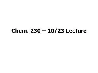 Chem. 230 – 10/23 Lecture