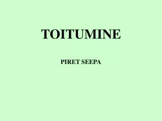 TOITUMINE PIRET SEEPA