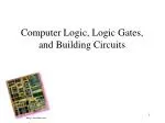 Computer Logic, Logic Gates, and Building Circuits - slide 1