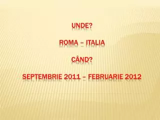 Unde ? Roma – italia c ând? Septembrie 2011 – Februarie 2012