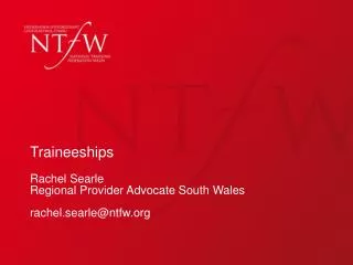 Traineeships Rachel Searle Regional Provider Advocate South Wales rachel.searle@ntfw.org