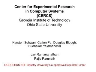 Center for Experimental Research in Computer Systems (CERCS) Georgia Institute of Technology Ohio State University