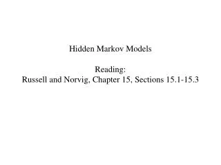 Hidden Markov Models Reading: Russell and Norvig , Chapter 15, Sections 15.1-15.3