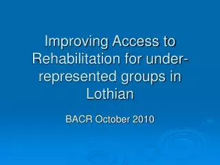 Improving Access to Rehabilitation for under-represented groups in Lothian