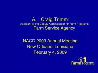 Craig Trimm Assistant to the Deputy Administrator for Farm Programs Farm Service Agency