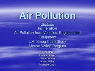 Air Pollution Topics: Incineration Air Pollution from Vehicles, Engines, and Equipment L.A. Smog Case Study Meuse Valley