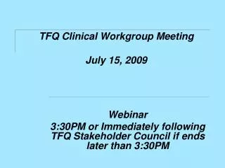 TFQ Clinical Workgroup Meeting July 15, 2009