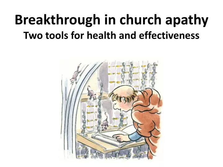 breakthrough in church apathy two tools for health and effectiveness