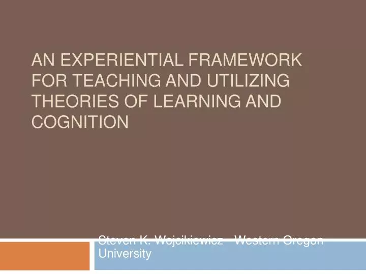 an experiential framework for teaching and utilizing theories of learning and cognition