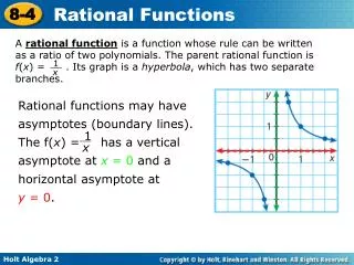 Rational functions may have asymptotes (boundary lines). The f( x ) = has a vertical asymptote at x = 0 and a hor