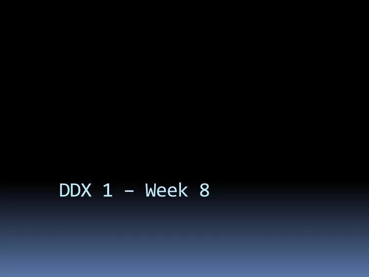 ddx 1 week 8