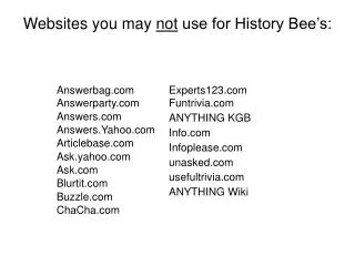 Websites you may not use for History Bee’s: