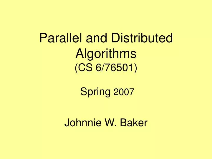 parallel and distributed algorithms cs 6 76501 spring 2007
