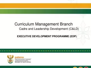 Curriculum Management Branch Cadre and Leadership Development (C&amp;LD) EXECUTIVE DEVELOPMENT PROGRAMME (EDP)