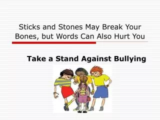 Sticks and Stones May Break Your Bones, but Words Can Also Hurt You