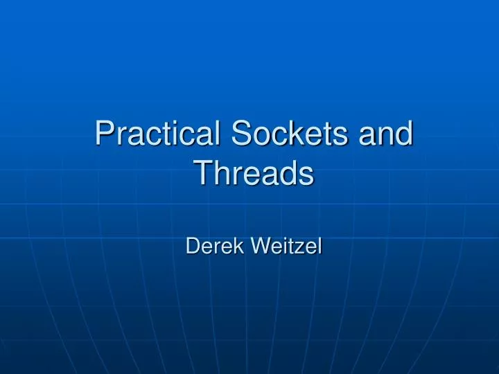 practical sockets and threads derek weitzel