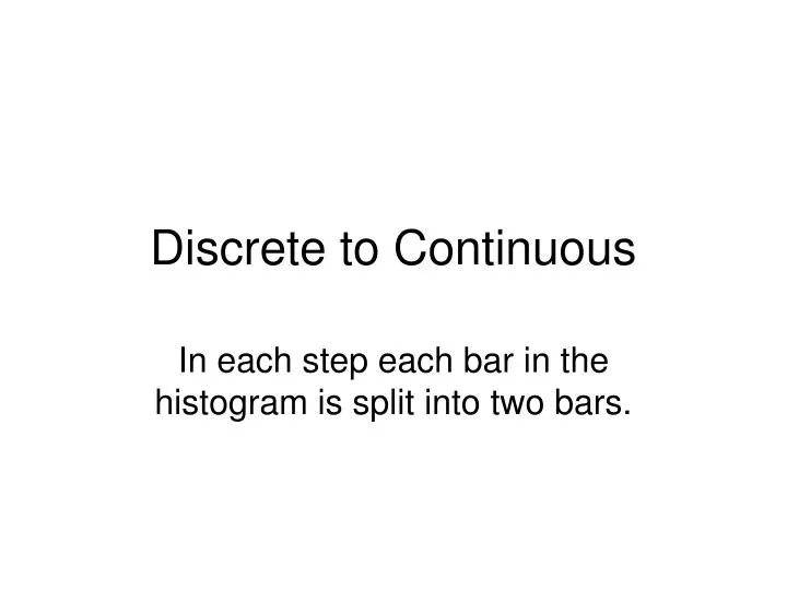 discrete to continuous