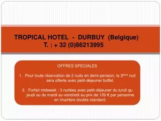 TROPICAL HOTEL - DURBUY (Belgique) T. : + 32 (0)86213995