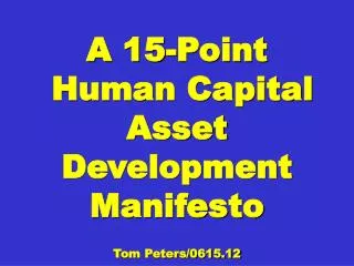 A 15-Point Human Capital Asset Development Manifesto Tom Peters/0615.12