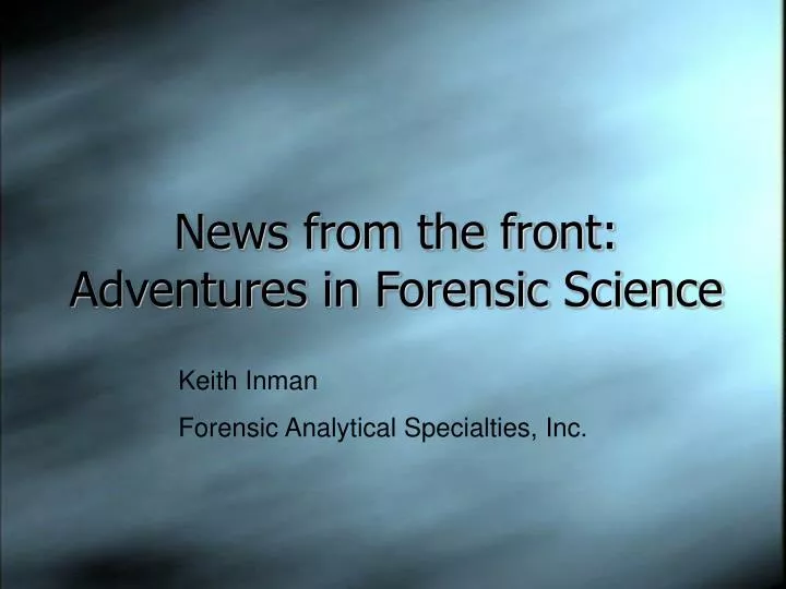 news from the front adventures in forensic science