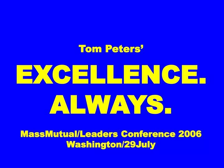 tom peters excellence always massmutual leaders conference 2006 washington 29july