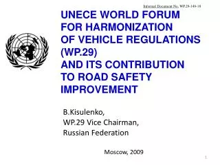 UNECE WORLD FORUM FOR HARMONIZATION OF VEHICLE REGULATIONS (WP.29) AND ITS CONTRIBUTION TO ROAD SAFETY IMPROVEMENT