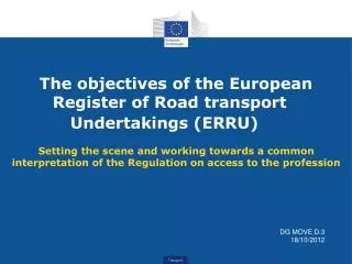 The objectives of the European 	Register of Road transport 			Undertakings (ERRU)