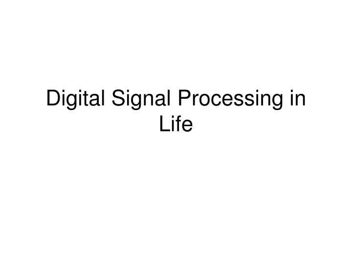 digital signal processing in life