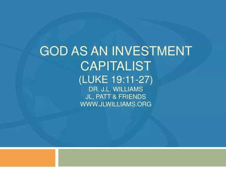 god as an investment capitalist luke 19 11 27 dr j l williams jl patt friends www jlwilliams org