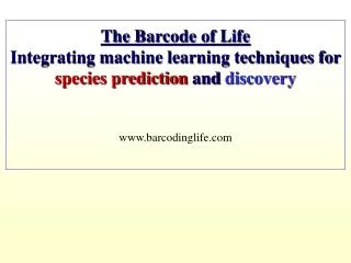 The Barcode of Life Integrating machine learning techniques for species prediction and discovery www.barcodinglife.co