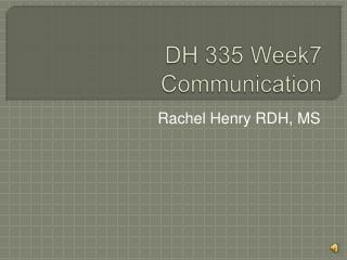 DH 335 Week7 Communication