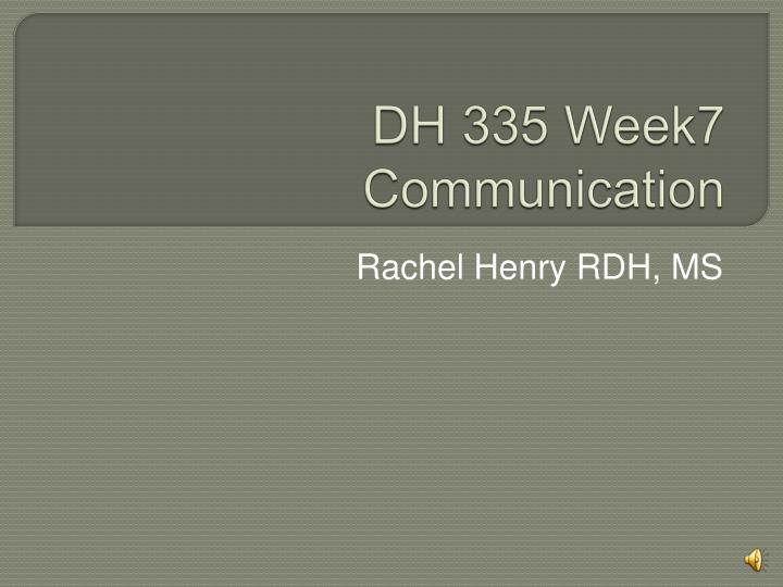 dh 335 week7 communication