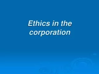 Ethics in the corporation