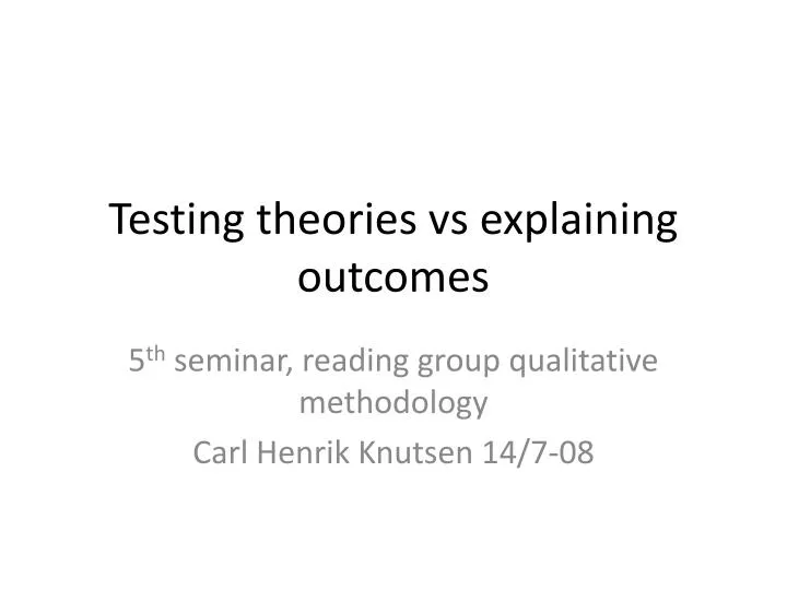 testing theories vs explaining outcomes