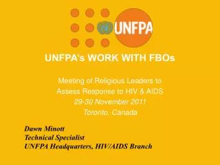 UNFPA’s WORK WITH FBOs Meeting of Religious Leaders to Assess Response to HIV &amp; AIDS 29-30 November 2011 Toronto, C