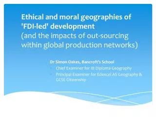E thical and moral geographies of 'FDI-led ' development (and the impacts of out-sourcing within global production