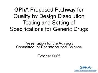 GPhA Proposed Pathway for Quality by Design Dissolution Testing and Setting of Specifications for Generic Drugs