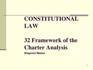 CONSTITUTIONAL LAW 32 Framework of the Charter Analysis