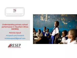 Understanding primary school performance in Southern Africa (SACMEQ) Nicholas Spaull nicspaull.com/research nicholass