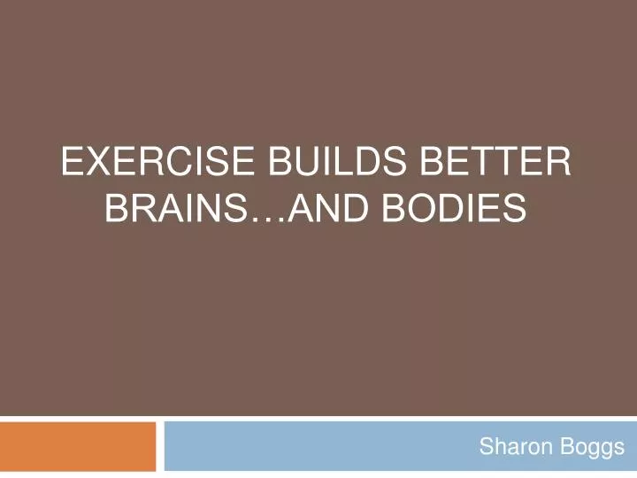 exercise builds better brains and bodies