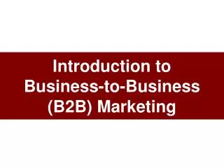 Introduction to Business-to-Business (B2B) Marketing