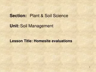 Section:	 Plant &amp; Soil Science Unit:	 Soil Management Lesson Title: Homesite evaluations