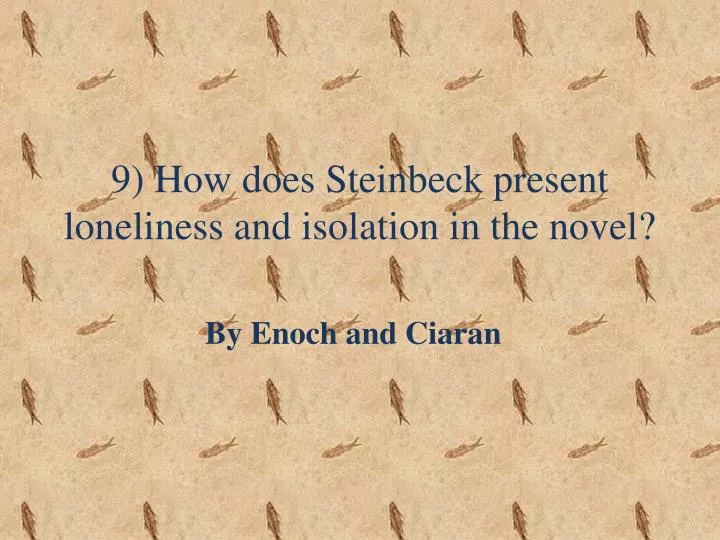 9 how does steinbeck present loneliness and isolation in the novel