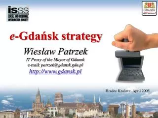 Wies?aw Patrzek IT Proxy of the Mayor of Gdansk e-mail: patrzek@gdansk.gda.pl http://www.gdansk.pl
