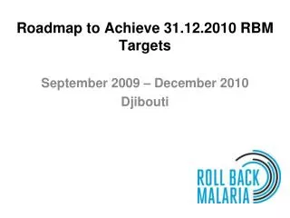 Roadmap to Achieve 31.12.2010 RBM Targets