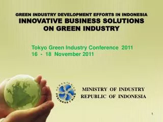 GREEN INDUSTRY DEVELOPMENT EFFORTS IN INDONESIA INNOVATIVE BUSINESS SOLUTIONS ON GREEN INDUSTRY