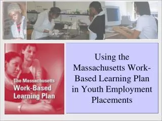 Using the Massachusetts Work-Based Learning Plan in Youth Employment Placements