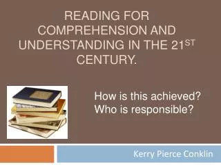 Reading for comprehension and understanding in the 21 st century.