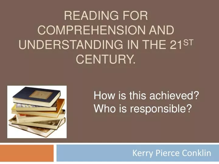 reading for comprehension and understanding in the 21 st century