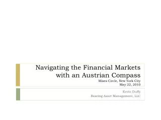 Navigating the Financial Markets with an Austrian Compass Mises Circle, New York City May 22, 2010